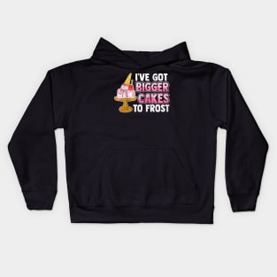 I've Got Bigger Cake To Frost Kids Hoodie